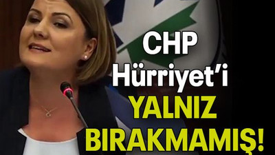 CHP Hürriyet’i YALNIZ BIRAKMAMIŞ!